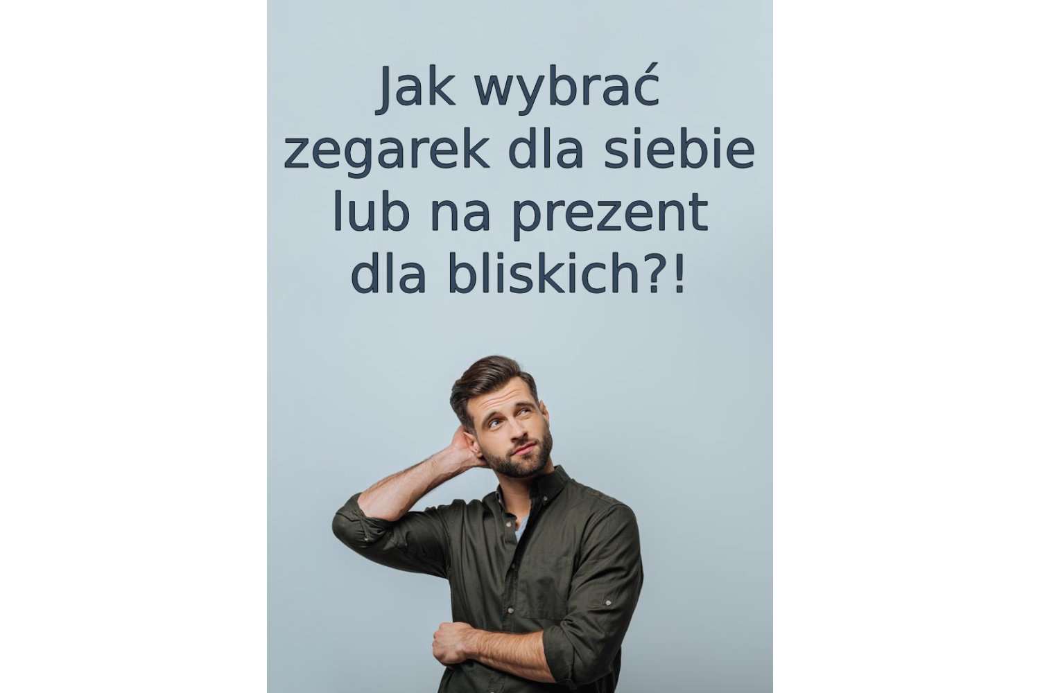 Jak wybrać zegarek dla siebie lub na prezent dla bliskich